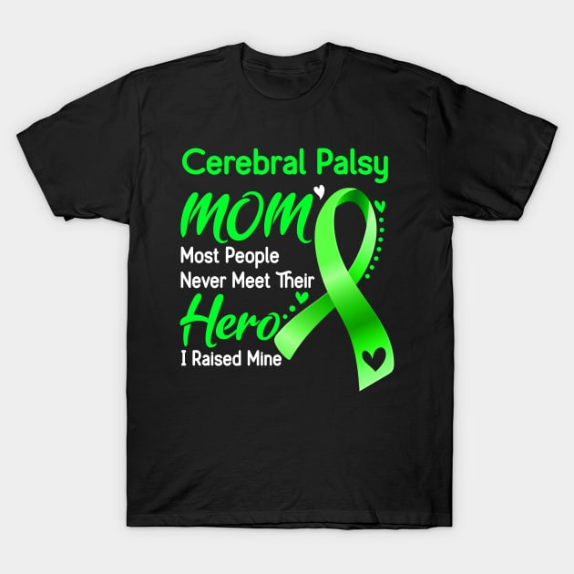Cerebral Palsy MOM Most People Never Meet Their Hero I Raised Mine Support Cerebral Palsy Awareness Gifts T-Shirt by ThePassion99